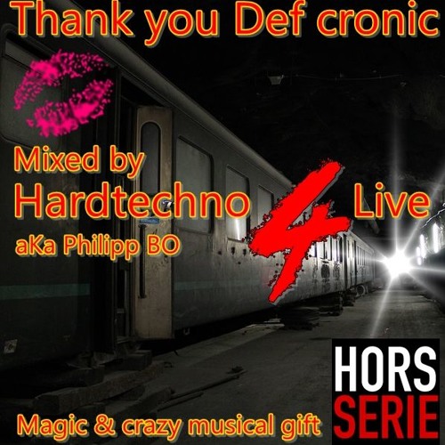 Thank You Def Cronic For Your Work Set Mixed By HARDTECHNO4LIVE Aka PHILIPP BO