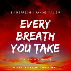 Dj Refresh & Jakob Malibu ft. Michael Shynes - Every Breath You Take (Double Depth & Andy Shade Rmx)