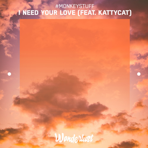 #MONKEYStuff - I Need Your Love (feat. KattyCat)