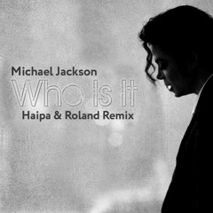 Michael Jackson - Who Is It (Haipa & Roland Remix) Unofficial