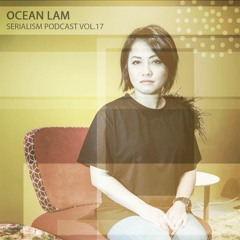 Serialism podcast Vol.17 - Ocean Lam
