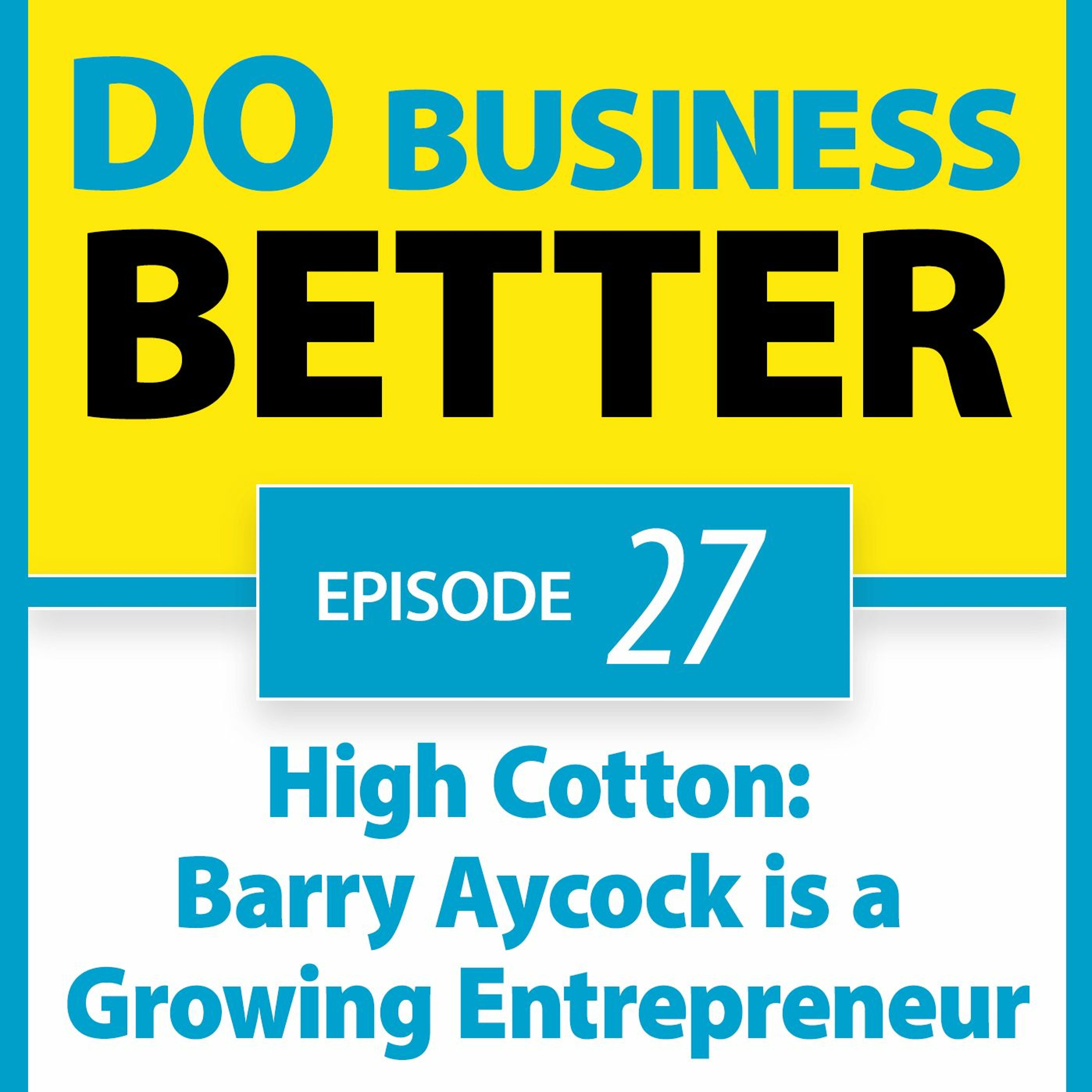 27 - High Cotton: Barry Aycock is a Growing Entrepreneur
