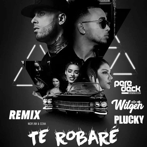 Nicky Jam x Ozuna - Te Robare (Wilgen, Pere Deck, Plucky Remix)