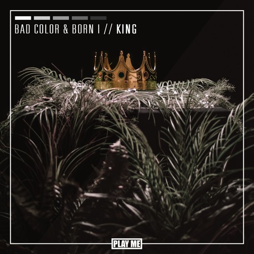 Bad Color & Born I - King