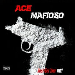 Ace Mafioso (Get Your Money Right)