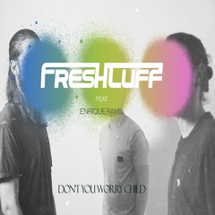 Freshtuff Feat Enrique Ramil - Don't You Worry Child (Radio Edit)