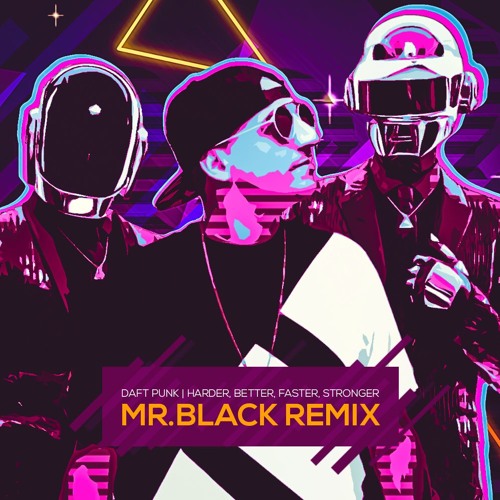 Stream Daft Punk - Harder, Better, Faster, Stronger (MR.BLACK Remix) by  MR.BLACK | Listen online for free on SoundCloud