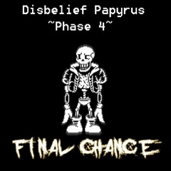 Disbelief Papyrus ~ Phase 4 - FINAL CHANCE