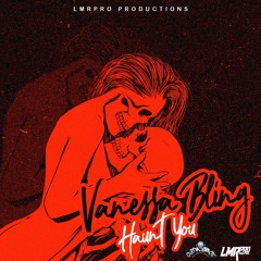 VANESSA BLING - HAUNT YOU (PRODUCED BY @LMR PRO)