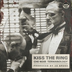 Kiss The Ring - Che Noir, Termanology (Produced By 38 Spesh)