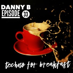 Techno for Breakfast // Episode #33 Danny B "What Worms In My Feet?"(UK)