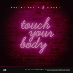 Shivam Bhatia X Duall - Touch Your Body