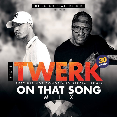 Twerk On That Song #TOTS By Dj Lalan (paris) & Dj Did