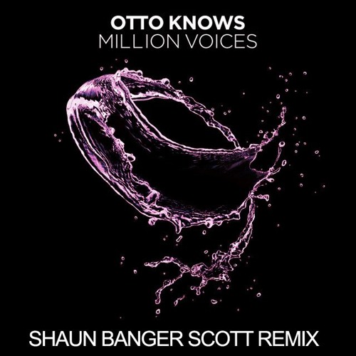Stream Best House Remixes Listen to Otto Knows Million Voices (Shaun Banger Scott Remix) BUY