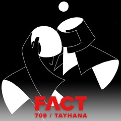 FACT mix 709 - TAYHANA (May '19)