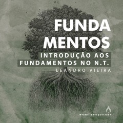 Introdução aos Fundamentos do N.T. - Leandro Vieira