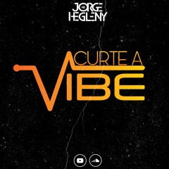CURTE A VIBE Vol. 01 Mixed By DJ Jorge Hegleny