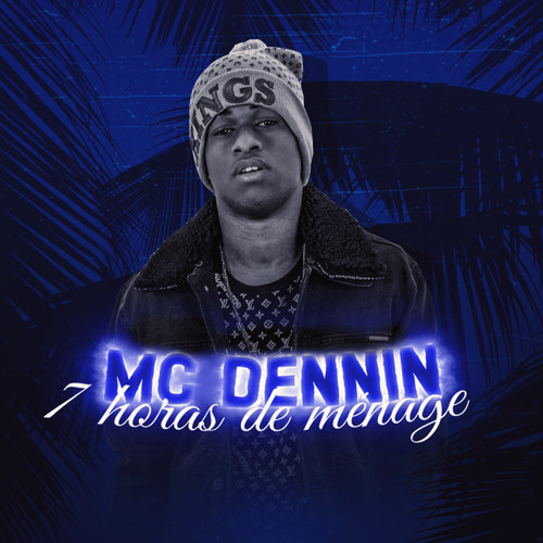 MC Dennin - 7 Horas de Menage