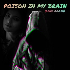Poison In My Brain (LOVE AGAIN)-FEAT. Shiloh Dynasty
