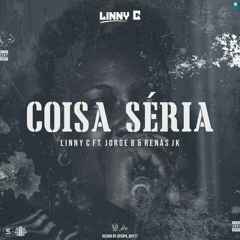 Linny C - Coisa Séria Ft Jorge B  E Renas Jk