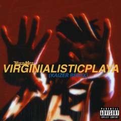 VIRGINIALISTICPLAYA (Kaizer Remix)
