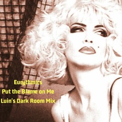 Eurythmics - Put The Blame On Me (Luin's Dark Room Mix)