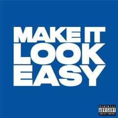 Make It Look Easy (Ft. Kris Moody)