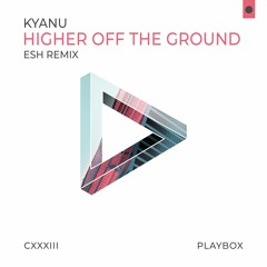 KYANU - Higher Off The Ground (ESH Remix) [OUT NOW]