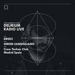 DR003 - Delirium Radio Live - Simon Sangiuliano Live From Crow Techno Club, Madrid Spain