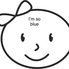 I'm so blue