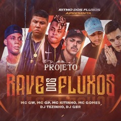 PROJETO RAVE DOS FLUXOS 1 - MC GW, GP, Kitinho e Gomes - Hoje é S*** na rave (COM GRAVE)
