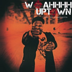 Uptown Babie - WOAHHHH UPTOWN (Prod By BigBossButta)