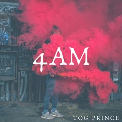 4AM... (Produced By TOG Prince)