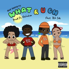What R U On (Feat. RG Silk)[Prod Fly Melodies]