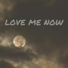 Love Me Now...