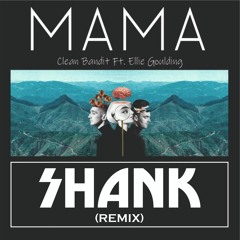 Clean Bandit - Mama ( Ft. Ellie Goulding) [Shank Remix]
