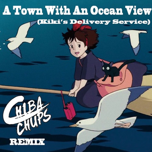 Stream A Town With An Ocean View (Kiki's Delivery Service) / CHIBA-CHUPS ( Radio Edit)) by CHIBA-CHUPS | Listen online for free on SoundCloud