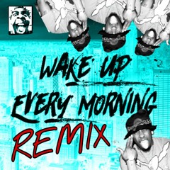 Wake Up Every Morning REMIX