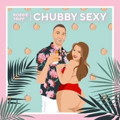CHUBBY SEXY - ROBBIE TRIPP (OFFICIAL AUDIO)