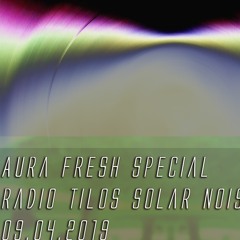 Aura Fresh Special @ Radio Tilos Solar Noise Show 04.09.2019.