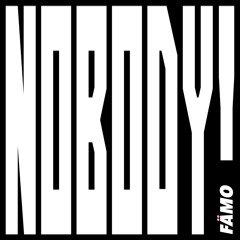 Nobody! (prod. FÄMO)