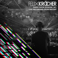 Felix Kröcher Radioshow - Episode 197 (LIVE FROM MAYDAY)