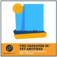 Reform Radio - The Takeover with Yet Another