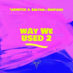 Showtek & Sultan + Shepard - Way We Used 2
