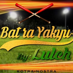 BAT RA YAKYU - LULCH FT. PUA (prod. By KOTRA NOSTRA)
