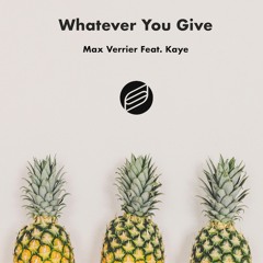 Max Verrier Feat. Kaye - Whatever You Give