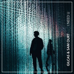 Gilcas & Sam Ourt - I Need You