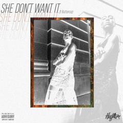 She Don't Want It ft Buttercup