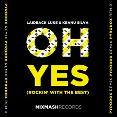 Laidback Luke & Keanu Silva - Oh Yes (Rockin' With The Best) [Pyrodox Remix]
