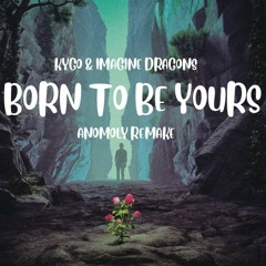 Kygo Ft Imagine Dragons - Born To Be Yours (Anomoly Remix)